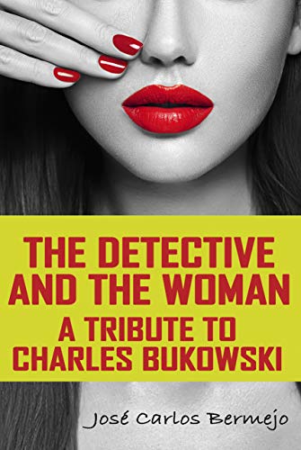 The detective and the woman: A tribute to Charles Bukowski